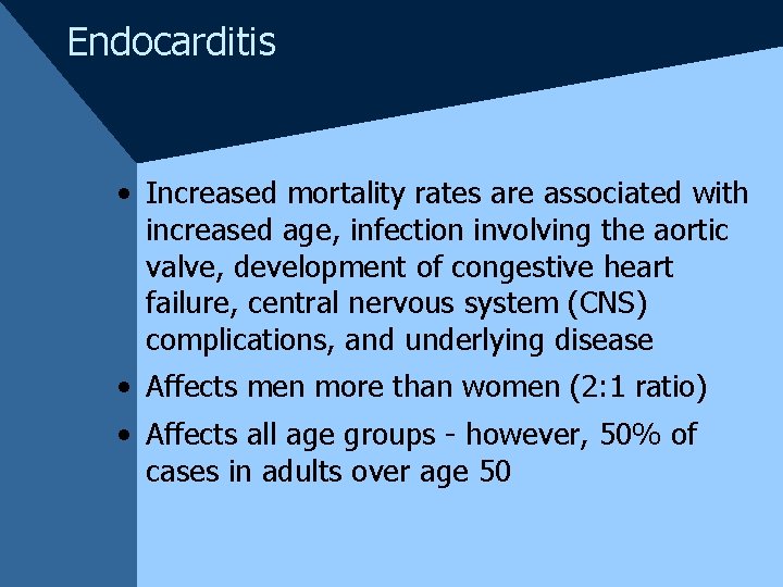 Endocarditis • Increased mortality rates are associated with increased age, infection involving the aortic