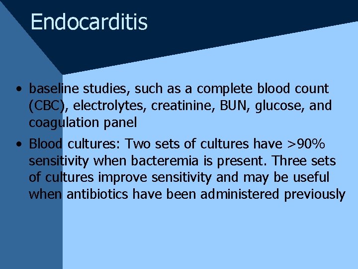 Endocarditis • baseline studies, such as a complete blood count (CBC), electrolytes, creatinine, BUN,