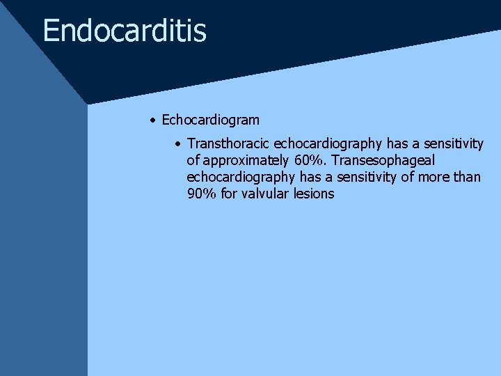 Endocarditis · Echocardiogram · Transthoracic echocardiography has a sensitivity of approximately 60%. Transesophageal echocardiography