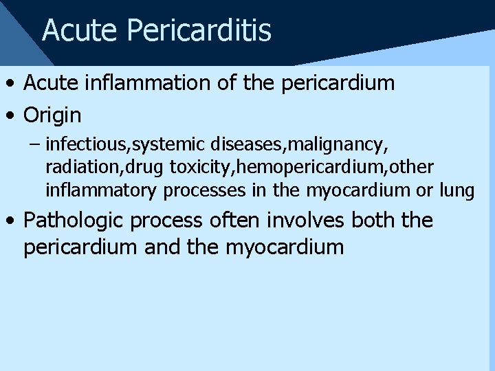 Acute Pericarditis • Acute inflammation of the pericardium • Origin – infectious, systemic diseases,