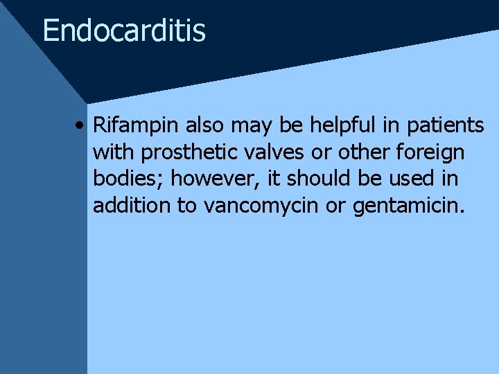 Endocarditis • Rifampin also may be helpful in patients with prosthetic valves or other