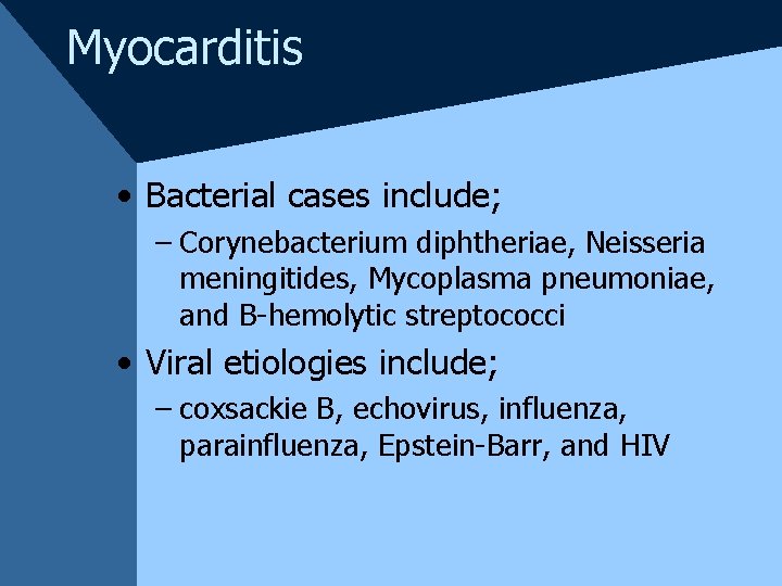 Myocarditis • Bacterial cases include; – Corynebacterium diphtheriae, Neisseria meningitides, Mycoplasma pneumoniae, and B-hemolytic