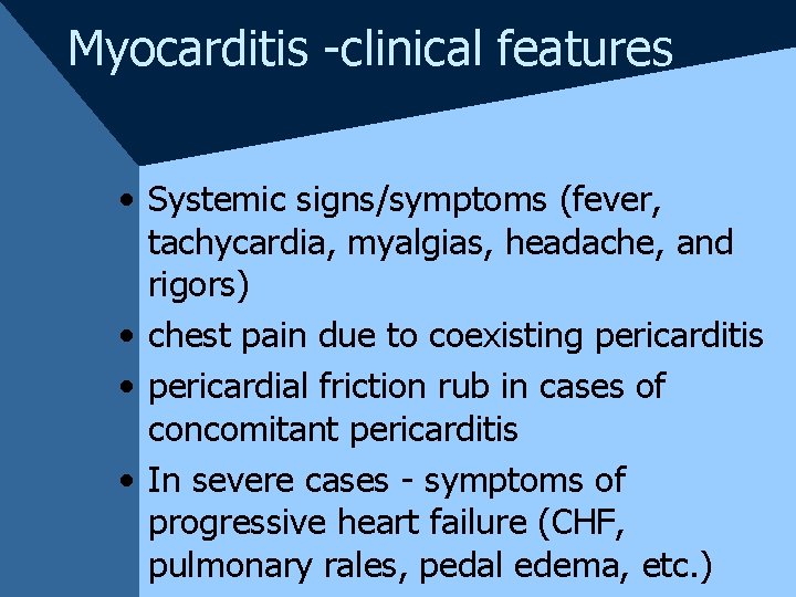 Myocarditis -clinical features • Systemic signs/symptoms (fever, tachycardia, myalgias, headache, and rigors) • chest