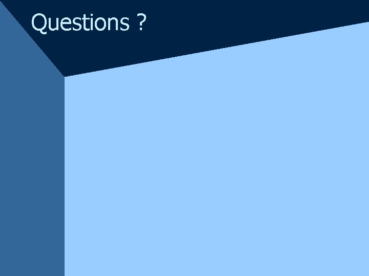 Questions ? 