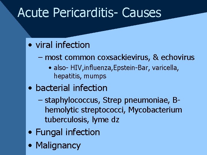 Acute Pericarditis- Causes • viral infection – most common coxsackievirus, & echovirus • also-