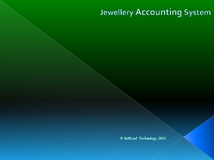 Jewellery Accounting System © Soft. Leaf Technology, 2014 