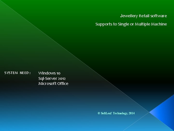 Jewellery Retail software Supports to Single or Multiple Machine SYSTEM NEED : Windows 10