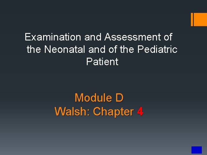 Examination and Assessment of the Neonatal and of the Pediatric Patient Module D Walsh: