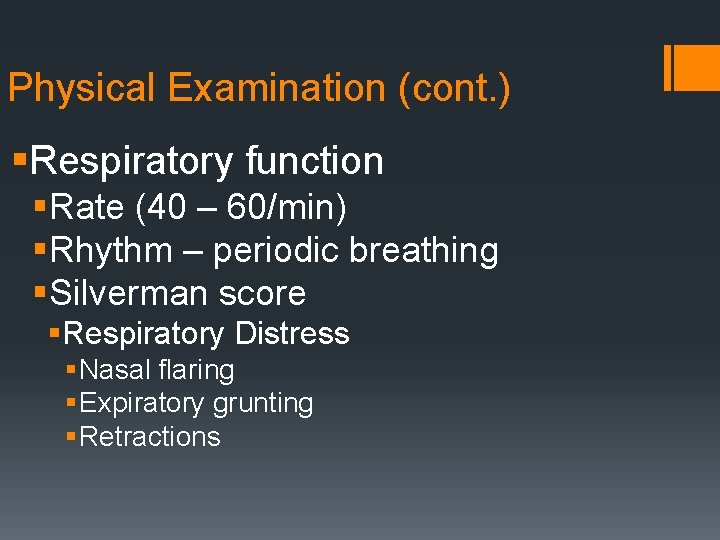 Physical Examination (cont. ) §Respiratory function §Rate (40 – 60/min) §Rhythm – periodic breathing