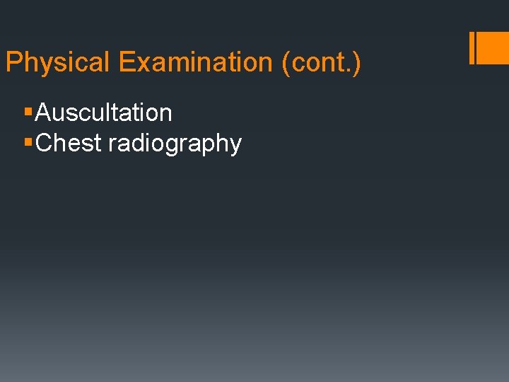 Physical Examination (cont. ) §Auscultation §Chest radiography 