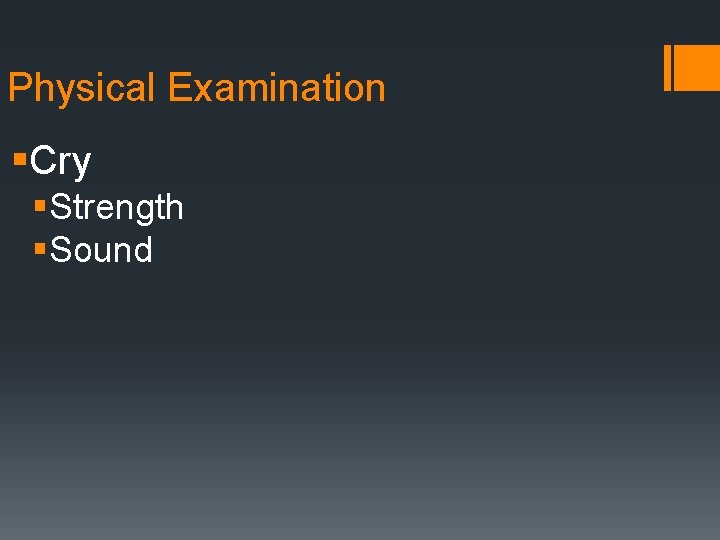 Physical Examination §Cry §Strength §Sound 