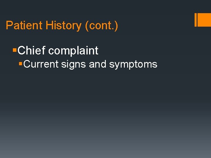 Patient History (cont. ) §Chief complaint §Current signs and symptoms 