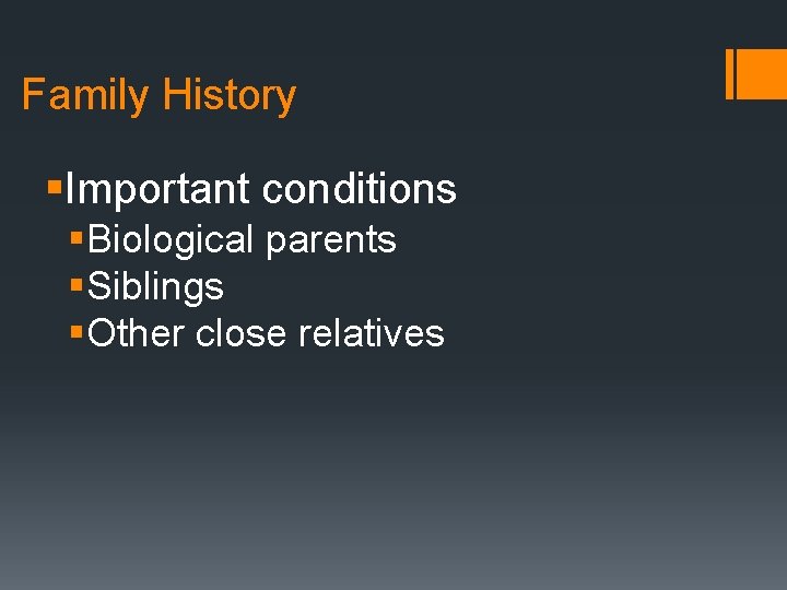 Family History §Important conditions §Biological parents §Siblings §Other close relatives 