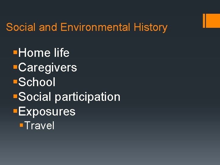 Social and Environmental History §Home life §Caregivers §School §Social participation §Exposures §Travel 