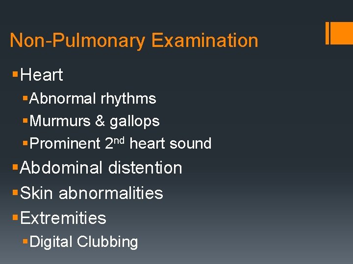 Non-Pulmonary Examination §Heart §Abnormal rhythms §Murmurs & gallops §Prominent 2 nd heart sound §Abdominal