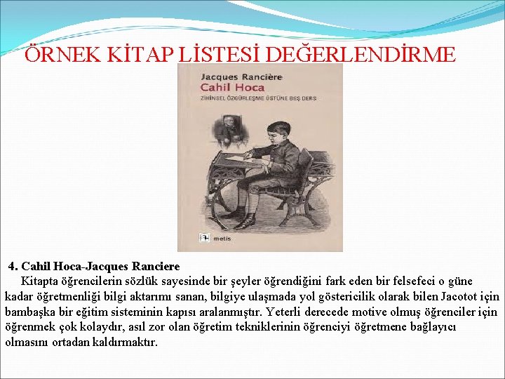 ÖRNEK KİTAP LİSTESİ DEĞERLENDİRME 4. Cahil Hoca-Jacques Ranciere Kitapta öğrencilerin sözlük sayesinde bir şeyler