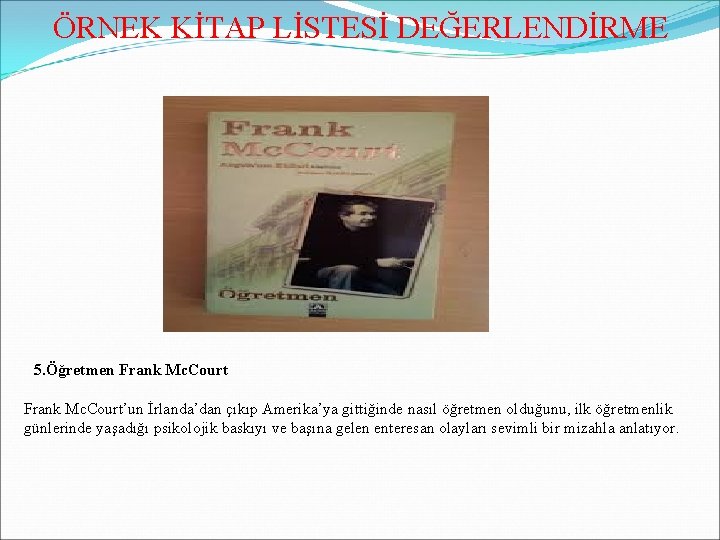 ÖRNEK KİTAP LİSTESİ DEĞERLENDİRME 5. Öğretmen Frank Mc. Court’un İrlanda’dan çıkıp Amerika’ya gittiğinde nasıl