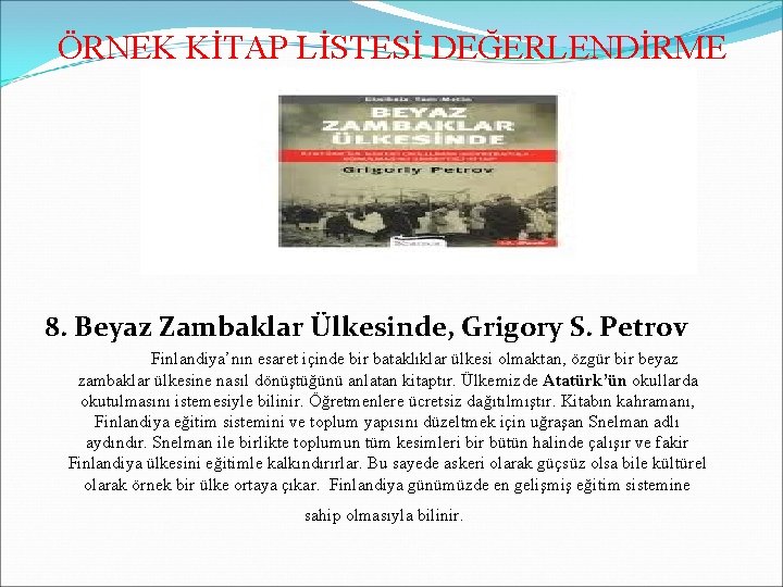 ÖRNEK KİTAP LİSTESİ DEĞERLENDİRME 8. Beyaz Zambaklar Ülkesinde, Grigory S. Petrov Finlandiya’nın esaret içinde