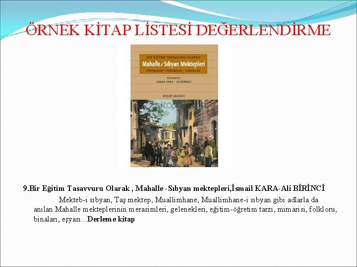 ÖRNEK KİTAP LİSTESİ DEĞERLENDİRME 9. Bir Eğitim Tasavvuru Olarak , Mahalle -Sıbyan mektepleri, İsmail