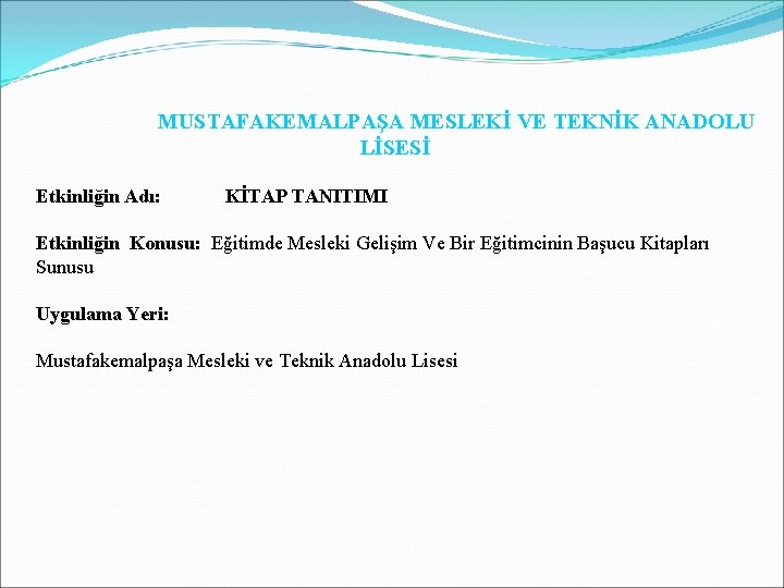 MUSTAFAKEMALPAŞA MESLEKİ VE TEKNİK ANADOLU LİSESİ Etkinliğin Adı: KİTAP TANITIMI Etkinliğin Konusu: Eğitimde Mesleki