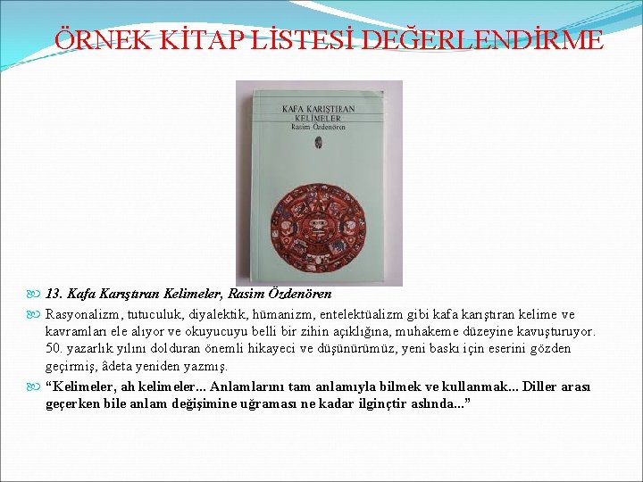 ÖRNEK KİTAP LİSTESİ DEĞERLENDİRME 13. Kafa Karıştıran Kelimeler, Rasim Özdenören Rasyonalizm, tutuculuk, diyalektik, hümanizm,