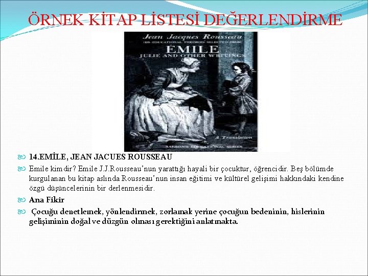 ÖRNEK KİTAP LİSTESİ DEĞERLENDİRME 14. EMİLE, JEAN JACUES ROUSSEAU Emile kimdir? Emile J. J.