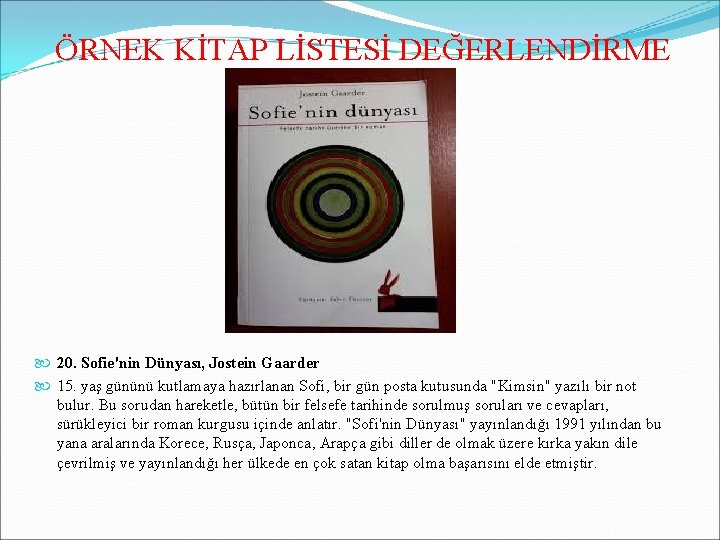 ÖRNEK KİTAP LİSTESİ DEĞERLENDİRME 20. Sofie'nin Dünyası, Jostein Gaarder 15. yaş gününü kutlamaya hazırlanan