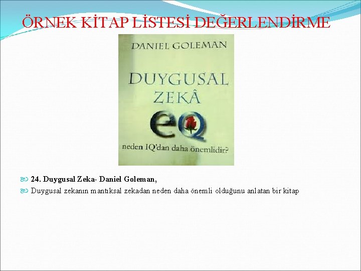 ÖRNEK KİTAP LİSTESİ DEĞERLENDİRME 24. Duygusal Zeka- Daniel Goleman, Duygusal zekanın mantıksal zekadan neden