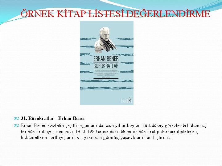 ÖRNEK KİTAP LİSTESİ DEĞERLENDİRME 31. Bürokratlar - Erhan Bener, devletin çeşitli organlarında uzun yıllar