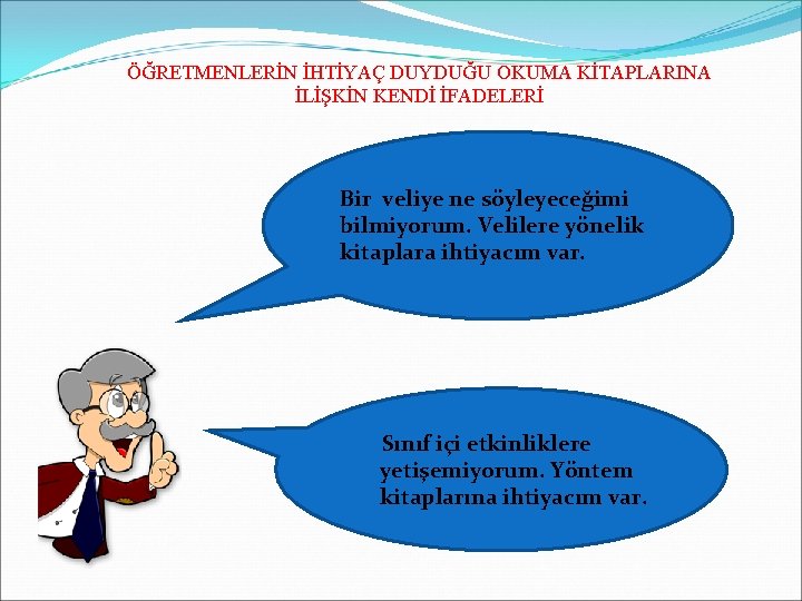 ÖĞRETMENLERİN İHTİYAÇ DUYDUĞU OKUMA KİTAPLARINA İLİŞKİN KENDİ İFADELERİ Bir veliye ne söyleyeceğimi bilmiyorum. Velilere