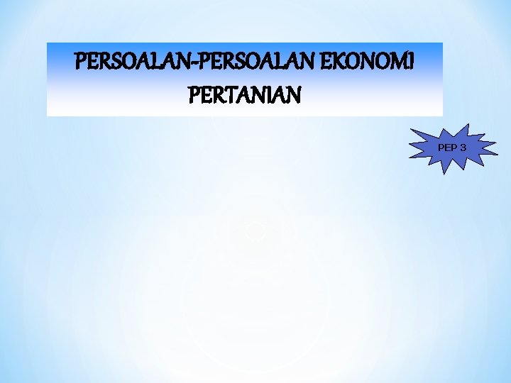 PERSOALAN-PERSOALAN EKONOMI PERTANIAN PEP 3 