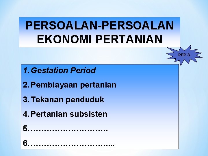 PERSOALAN-PERSOALAN EKONOMI PERTANIAN PEP 3 1. Gestation Period 2. Pembiayaan pertanian 3. Tekanan penduduk