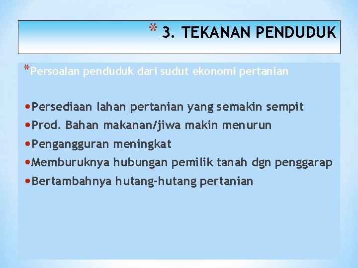 * 3. TEKANAN PENDUDUK *Persoalan penduduk dari sudut ekonomi pertanian • Persediaan lahan pertanian