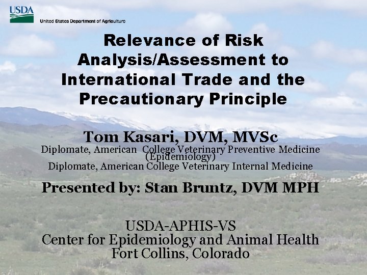 Relevance of Risk Analysis/Assessment to International Trade and the Precautionary Principle Tom Kasari, DVM,