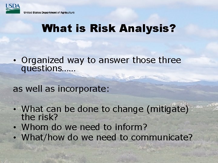 What is Risk Analysis? • Organized way to answer those three questions…… as well