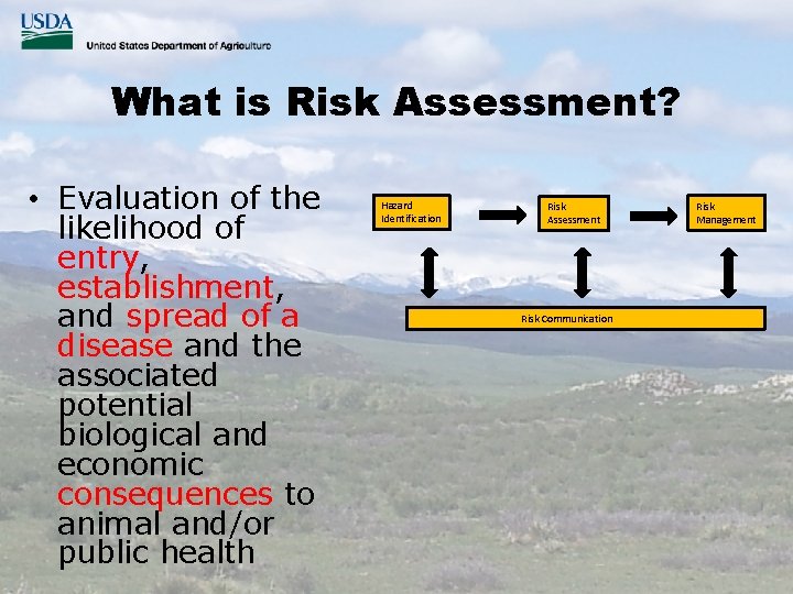 What is Risk Assessment? • Evaluation of the likelihood of entry, establishment, and spread
