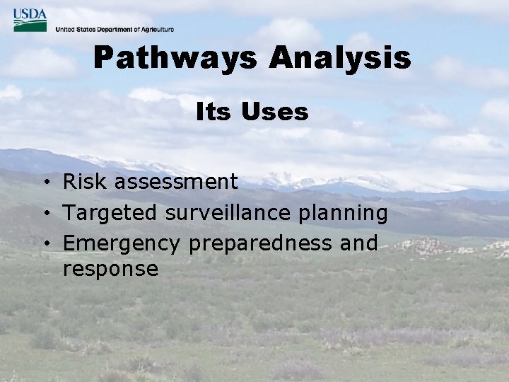 Pathways Analysis Its Uses • Risk assessment • Targeted surveillance planning • Emergency preparedness