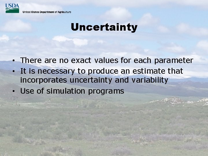 Uncertainty • There are no exact values for each parameter • It is necessary