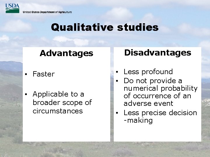 Qualitative studies Advantages • Faster • Applicable to a broader scope of circumstances Disadvantages
