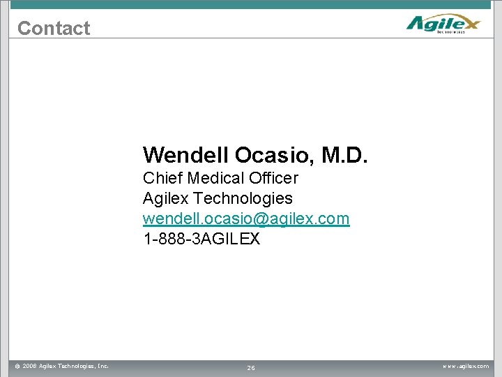 Contact Wendell Ocasio, M. D. Chief Medical Officer Agilex Technologies wendell. ocasio@agilex. com 1 Contact Wendell Ocasio, M. D. Chief Medical Officer Agilex Technologies wendell. ocasio@agilex. com 1