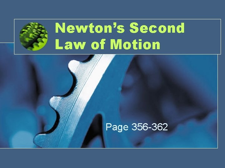 Newton’s Second Law of Motion Page 356 -362 Newton’s Second Law of Motion Page 356 -362