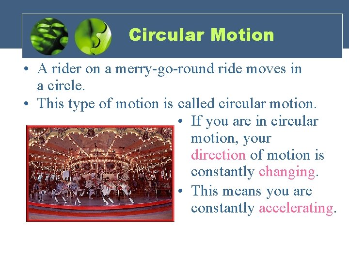 Circular Motion • A rider on a merry-go-round ride moves in a circle. • Circular Motion • A rider on a merry-go-round ride moves in a circle. •