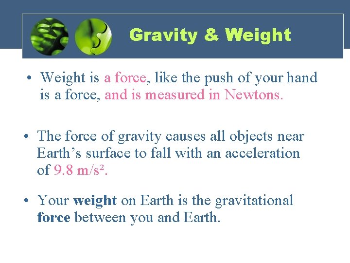 Gravity & Weight • Weight is a force, like the push of your hand Gravity & Weight • Weight is a force, like the push of your hand