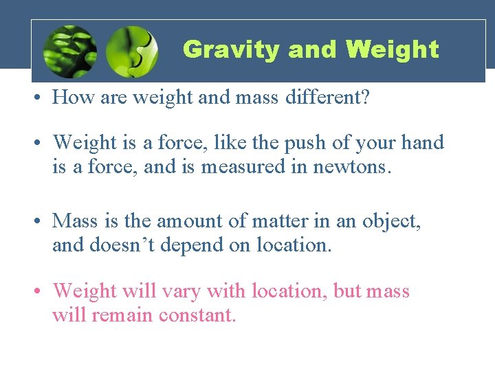 Gravity and Weight • How are weight and mass different? • Weight is a Gravity and Weight • How are weight and mass different? • Weight is a