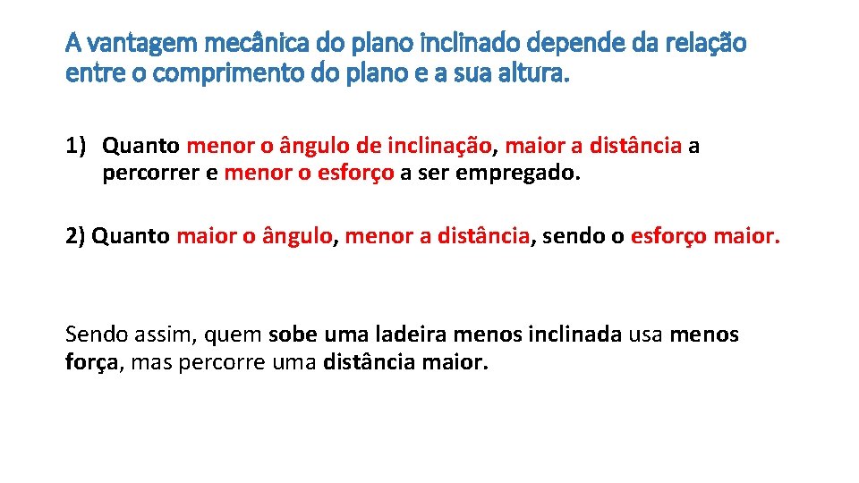 A vantagem mecânica do plano inclinado depende da relação entre o comprimento do plano