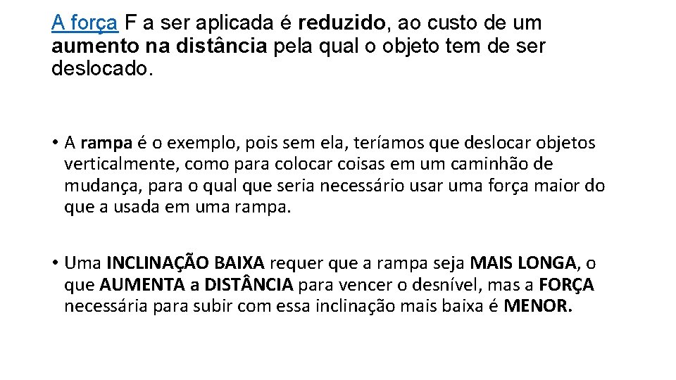 A força F a ser aplicada é reduzido, ao custo de um aumento na