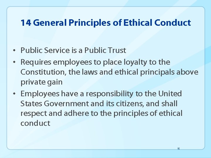 14 General Principles of Ethical Conduct • Public Service is a Public Trust •