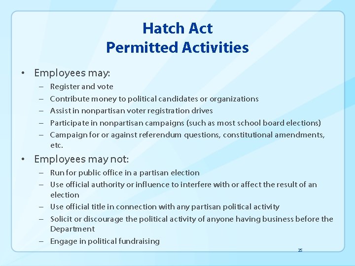 Hatch Act Permitted Activities • Employees may: – – – Register and vote Contribute