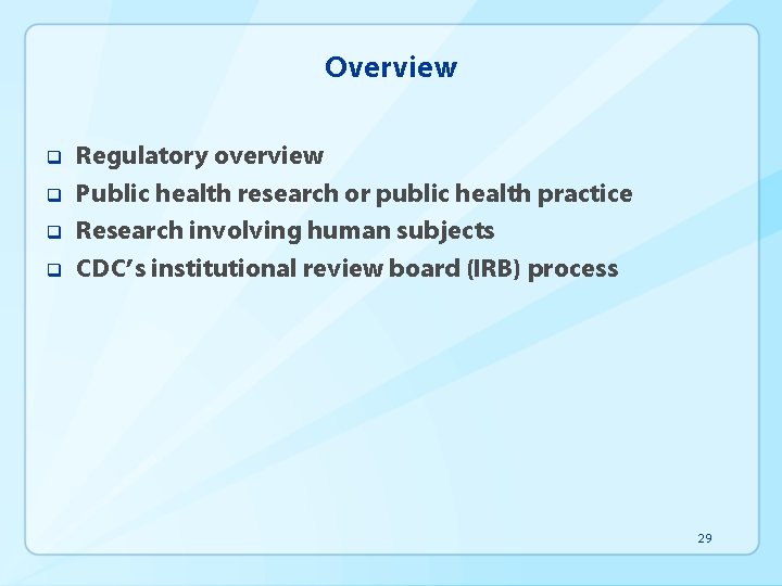 Overview q q Regulatory overview Public health research or public health practice Research involving