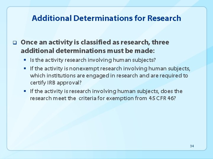 Additional Determinations for Research q Once an activity is classified as research, three additional